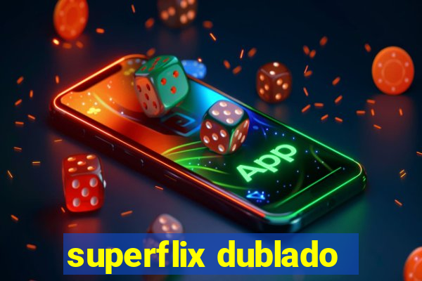 superflix dublado